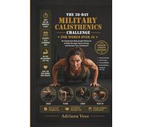 The 28-Day Military Calisthenics Challenge for Women Over 45: No-Equipment Bodyweight Workouts to Build Strength, Boost Energy, and Reclaim Your Confidence