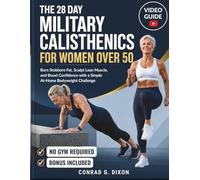 THE 28 DAY MILITARY CALISTHENICS FOR WOMEN OVER 50: Burn Stubborn Fat, Sculpt Lean Muscle, and Boost Confidence with a Simple At-Home Bodyweight Challenge