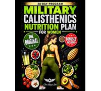 The 28-Day Military Calisthenics Nutrition Plan for Women: A Strategic Fuel System to Power Your Training | High-Protein, Results-Driven Meals to Get Strong, Burn Fat, and Sculpt a Toned Body