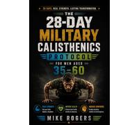 THE 28-DAY MILITARY CALISTHENICS PROTOCOL FOR MEN AGED 35-60: Discipline-Based Bodyweight Training for Long-Term Fitness