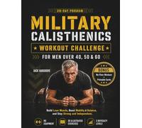 The 28-Day Military Calisthenics Workout Challenge for Men Over 40, 50 & 60: Illustrated Daily Bodyweight Workouts to Build Lean Muscle, Boost Mobility & Balance, and Stay Strong and Independent