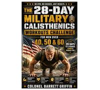 THE 28-DAY MILITARY CALISTHENICS WORKOUTS CHALLENGE FOR MEN OVER 40, 50 & 60: Reclaim Your Prime - Easy, Proven 28-Day Bodyweight Workouts That ... Pain-Free Mobility & Unbreakable Discipline