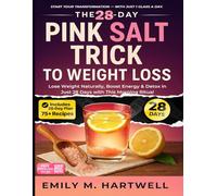The 28-Day Pink Salt Trick to Weight Loss: Morning Ritual to Detox, Burn Fat & Boost Energy Naturally: Includes 75+ Recipes & a Full 28-Day Wellness ... Loss & Detox Recipes for Daily Rituals)