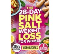 The 28-Day Pink Salt Weight Loss Trick for Women: Flush Bloat, Boost Metabolism & Reignite Energy with the F.A.M. Method (Flush, Activate, Maintain) - Includes 50+ Recipes and a Wellness Journal