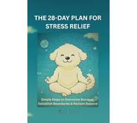 The 28-Day Plan for Stress Relief: Simple Steps to Overcome Burnout, Establish Boundaries & Reclaim Balance