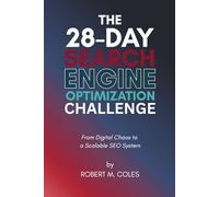 The 28-Day Search Engine Optimization Challenge: From Digital Chaos to a Scalable SEO System (The 28-Day Challenge)