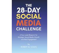 The 28 Day Social Media Marketing Challenge: A Four-week Blueprint for Strategic Social Media Growth and Real Engagement