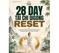The 28 Day Tai Chi Qigong Reset: Gentle Daily Movements to Reduce Stress, Restore Energy, and Calm the Mind