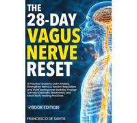 The 28-Day Vagus Nerve Reset: A Practical Guide to Calm Anxiety, Strengthen Nervous System Regulation, and Build Lasting Inner Stability Through Somatic Exercises, Breathwork, and MindBody Healin