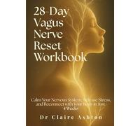 The 28-Day Vagus Nerve Reset Workbook: Calm Your Nervous System, Release Stress, and Reconnect with Your Body in Just 4 Weeks (The Healing Collection)