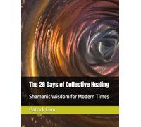 The 28 Days of Collective Healing: Shamanic Wisdom for Modern Times