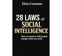 THE 28 LAWS OF SOCIAL INTELLIGENCE: How to connect with people and get what you want