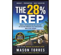 The 28% Reb: Mindset, Preparation and Daily Execution for Vacation Ownership Sales Professionals Who Close Higher: 3 (The Timeshare Sales Mastery System)