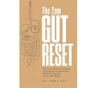 The 2am Gut Reset: Why You're Bloated, Exhausted, and Googling Your Symptoms - And the 21-Day Plan That Actually Works