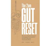 The 2am Gut Reset: Why You're Bloated, Exhausted, and Googling Your Symptoms - And the 21-Day Plan That Actually Works