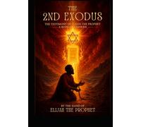 The 2nd Exodus: The Testimony of Elijah The Prophet a Book Of Yahweh