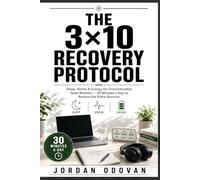 The 3×10 Recovery Protocol - Sleep, Stress & Energy for Overstimulated Desk Workers: 30 Minutes a Day to Reverse the Silent Burnout (Naturally Upgraded Manhood)