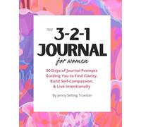 The 3-2-1 Journal for Women: 90 Days of Journal Prompts Guiding You to Find Clarity, Build Self-Compassion, & Live Intentionally