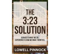 The 3:23 Solution-Service Is What We Do.: Experience Is How We Make Them Feel.