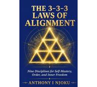 THE 3-3-3 LAWS OF ALIGNMENT: Nine Disciplines for Self-Mastery, Order, and Inner Freedom