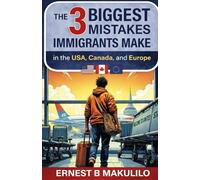 THE 3 BIGGEST MISTAKES IMMIGRANTS MAKE IN THE USA, CANADA, AND EUROPE