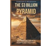 The $3 Billion Pyramid: What It Really Costs to Recreate the Greatest Structure in Human History