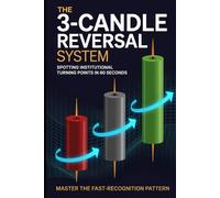 The 3-Candle Reversal System: Spotting Institutional Turning Points in 60 Seconds (The Institutional Trading Blueprint Series)