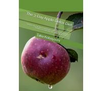 The 3-Day Apple Detox Diet: Cleanse Your Gut, Boost Metabolism, and Achieve Sustainable Weight Loss Naturally with Whole Apple Recipes. (Diet (english))
