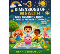 The 3 Dimensions of Wealth Kids Coloring Book Public & Private Schools: The 3 Dimensions of Wealth Kids Coloring Book-2