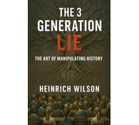 The 3 Generation Lie, The Art of Manipulating History