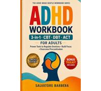 The 3-in-1 ADHD CBT, DBT & ACT Workbook for Adults: Proven Therapy Tools to Regulate Emotions, Build Focus, Overcome Procrastination, and Finally ... Brain (The ADHD Made Gentle Workbook Series)