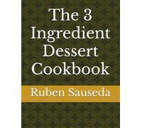 The 3 Ingredient Dessert Cookbook