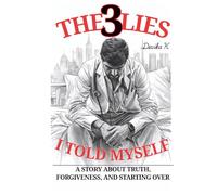The 3 Lies I Told Myself: A Story About Truth, Forgiveness, and Starting Over