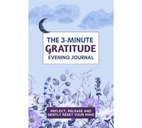 The 3-Minute Evening Gratitude Journal: Reflect, Release, and Reset Your Mind Before Sleep