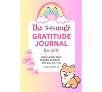 The 3-Minute Gratitude Journal for Girls - Helping Little Girls Build Big Gratitude, One Day at a Time: 6x9 inches | 130 pages | Daily reflections and diary for kids