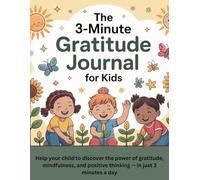 The 3-Minute Gratitude Journal for Kids:: Daily Prompts to Cultivate Thankfulness, Mindfulness, and a Positive Attitude