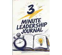 The 3 Minute Leadership Journal: 150 Pages of Daily Prompts for Busy Managers to Reflect, Plan & Lead with Intention