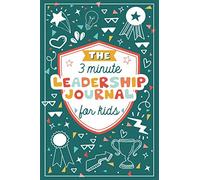 The 3 Minute Leadership Journal for Kids: Cultivate an Attitude of Self Confidence and Leadership in Children