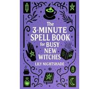 The 3-Minute Spell Book for Busy New Witches: Quick & Easy Real Magick Spells for Manifestation, Love, and Protection - Witchcraft for Beginners