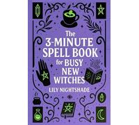 The 3-Minute Spell Book for Busy New Witches: Quick & Easy Real Magick Spells for Manifestation, Love, and Protection - Witchcraft for Beginners