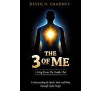 The 3 of Me: Living From the Inside Out: Understanding the Spirit, Soul, and Body Through God’s Design (The Inside-Out Life Series)