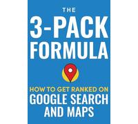 The 3-Pack Formula: How to Get Ranked on Google Search and Maps in the Age of AI