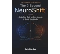 The 3 Second NeuroShift: Rewire Your Brain in Micro-Moments to Rewrite Your Destiny