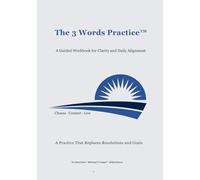 The 3 Words Practice: A Guided Workbook for Clarity and Daily Alignment