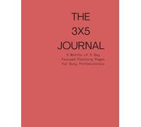 The 3 x 5 Journal: 3 Months of 5 Day Focused Planning Pages for Busy Professionals