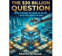 The $30 billion question: Why frontier AI costs so much - and who dares to pay