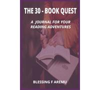 THE 30 - BOOK QUEST: A JOURNAL FOR YOUR READING ADVENTURES