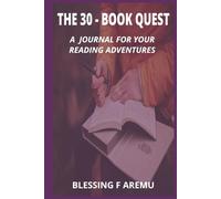 THE 30 - BOOK QUEST: A JOURNAL FOR YOUR READING ADVENTURES