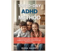The 30 Day ADHD Method for Children: The Step by Step Program to Turn Daily Power Struggles into Calm Cooperation for Preschoolers and Early Elementary