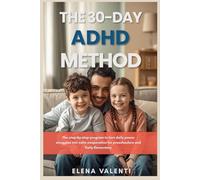 The 30 Day ADHD Method for Children: The Step by Step Program to Turn Daily Power Struggles into Calm Cooperation for Preschoolers and Early Elementary